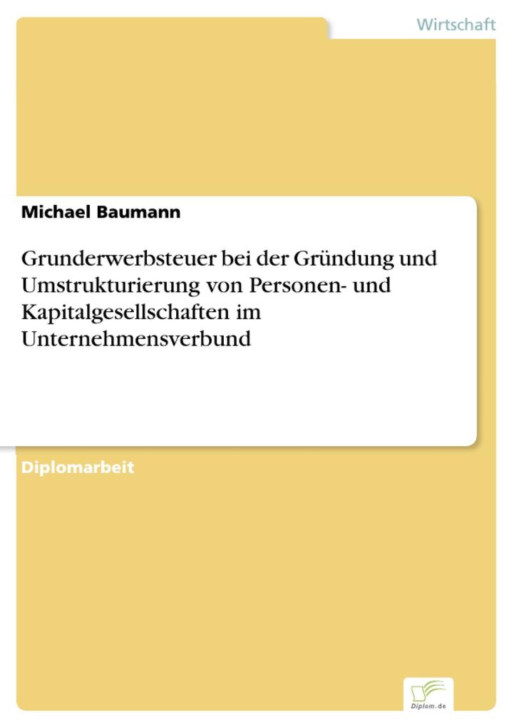 Grunderwerbsteuer bei der Gründung und Umstrukturierung von Personen- und Kapitalgesellschaften im Unternehmensverbund - Michael Baumann