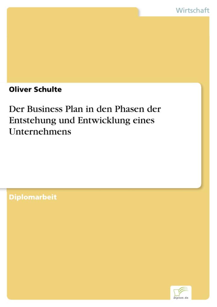 Der Business Plan in den Phasen der Entstehung und Entwicklung eines Unternehmens - Oliver Schulte
