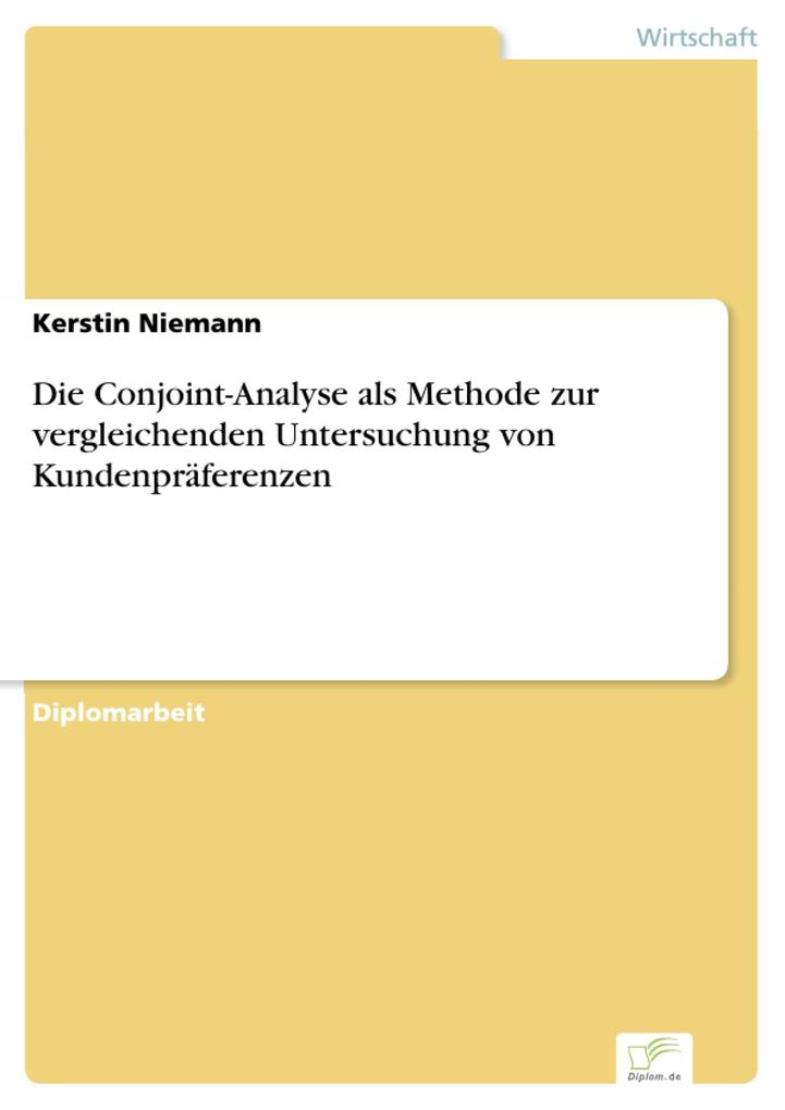 Die Conjoint-Analyse als Methode zur vergleichenden Untersuchung von Kundenpräferenzen als eBook von Kerstin Niemann - Diplom.de