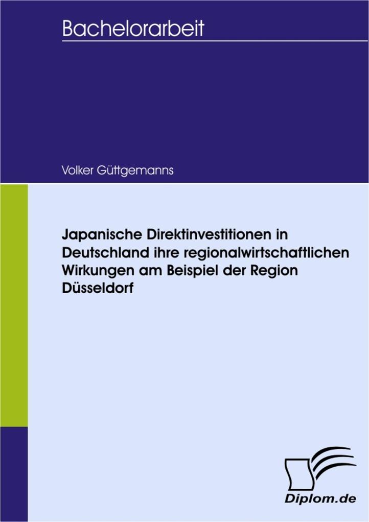 Japanische Direktinvestitionen in Deutschland ihre regionalwirtschaftlichen Wirkungen am Beispiel der Region Düsseldorf - Volker Güttgemanns