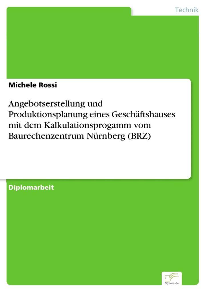 Angebotserstellung und Produktionsplanung eines Geschäftshauses mit dem Kalkulationsprogamm vom Baurechenzentrum Nürnberg (BRZ) - Michele Rossi