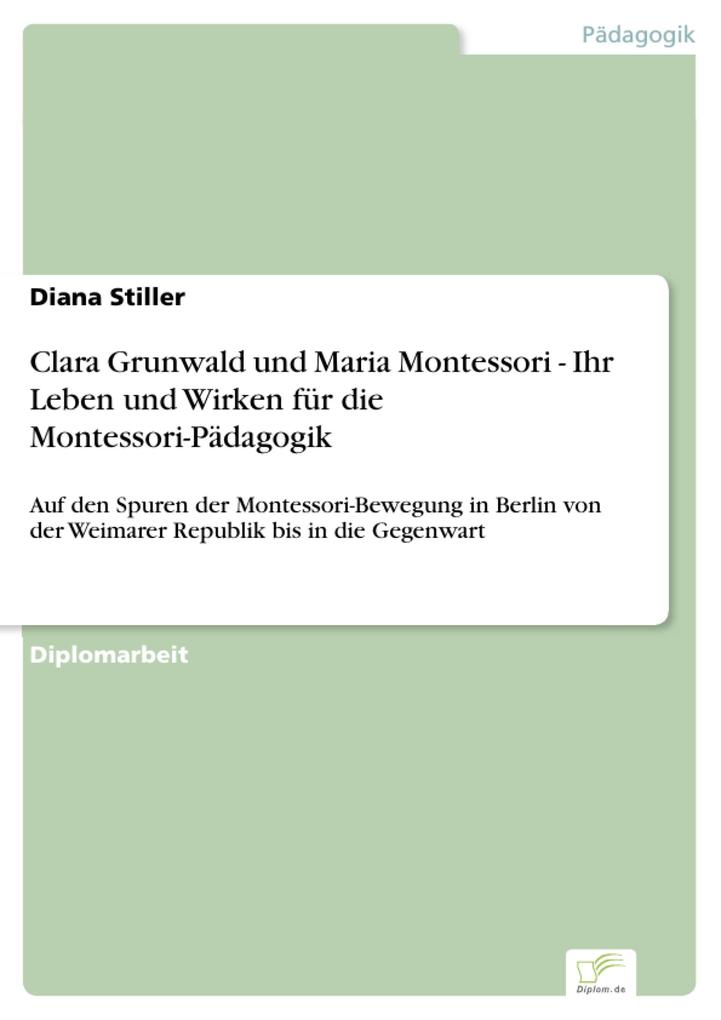 Clara Grunwald und Maria Montessori - Ihr Leben und Wirken für die Montessori-Pädagogik - Diana Stiller