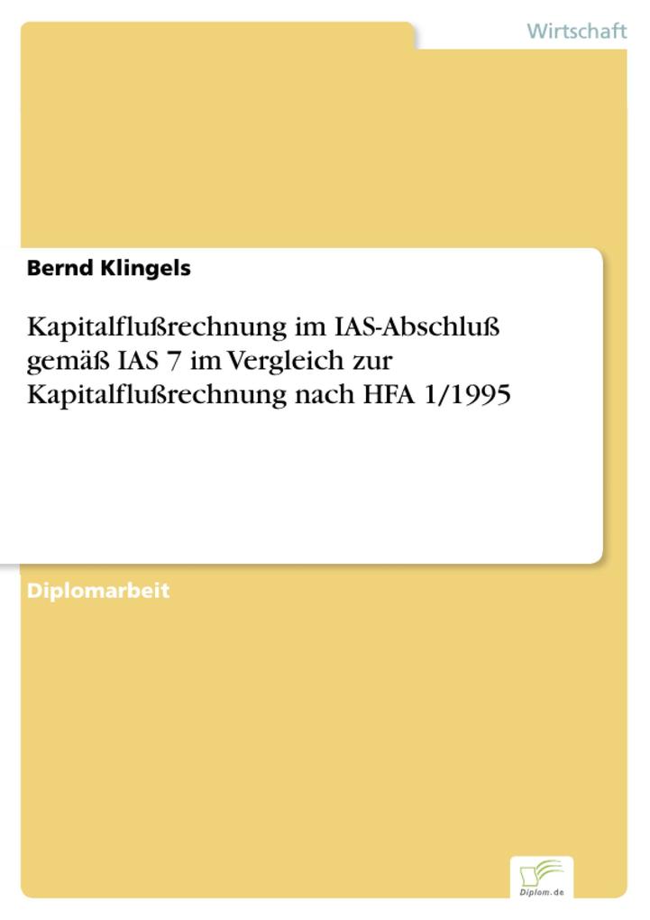 Kapitalflußrechnung im IAS-Abschluß gemäß IAS 7 im Vergleich zur Kapitalflußrechnung nach HFA 1/1995 als eBook von Bernd Klingels - Diplom.de