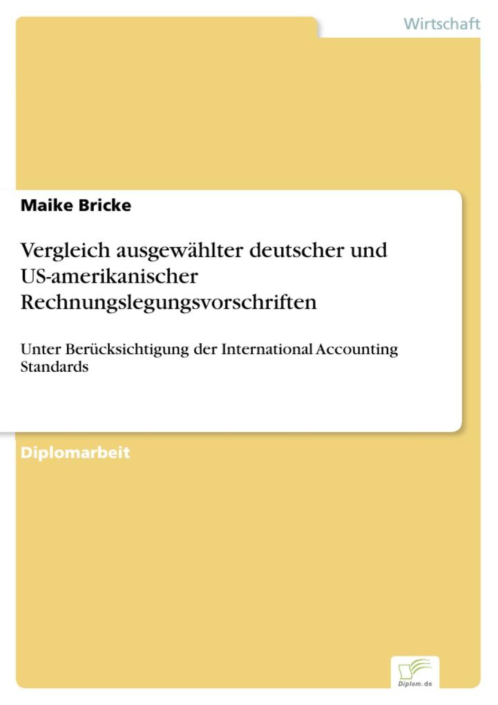 Vergleich ausgewählter deutscher und US-amerikanischer Rechnungslegungsvorschriften - Maike Bricke