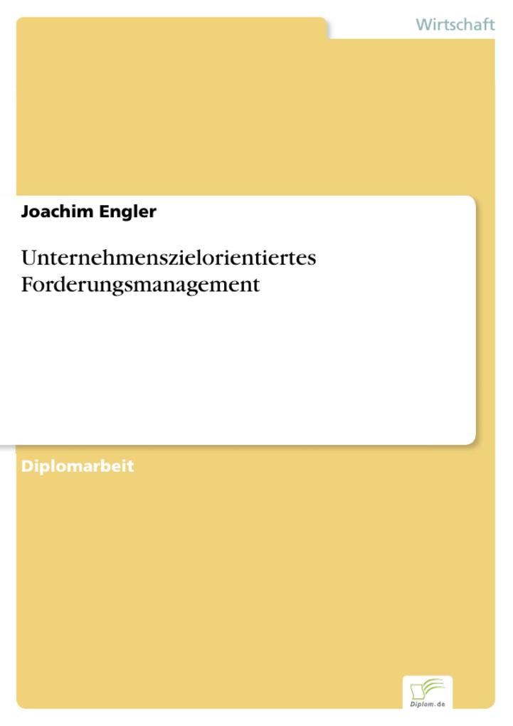 Unternehmenszielorientiertes Forderungsmanagement als eBook von Joachim Engler - Diplom.de