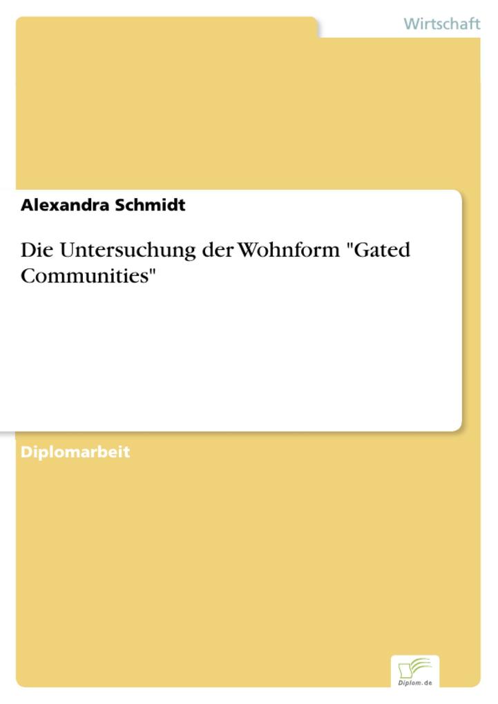 Die Untersuchung der Wohnform Gated Communities - Alexandra Schmidt