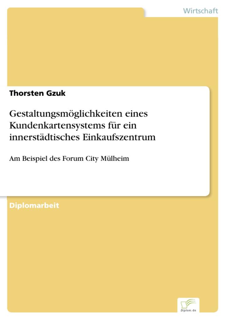 Gestaltungsmöglichkeiten eines Kundenkartensystems für ein innerstädtisches Einkaufszentrum als eBook von Thorsten Gzuk - Diplom.de