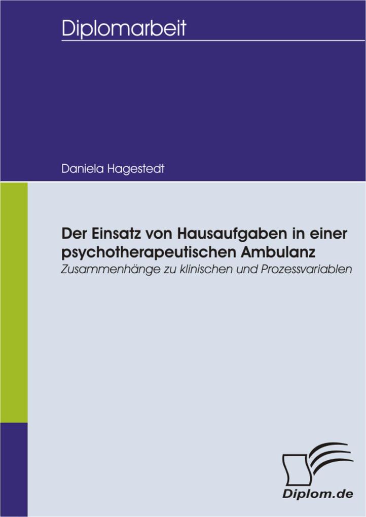 Der Einsatz von Hausaufgaben in einer psychotherapeutischen Ambulanz: Zusammenhänge zu klinischen und Prozessvariablen
