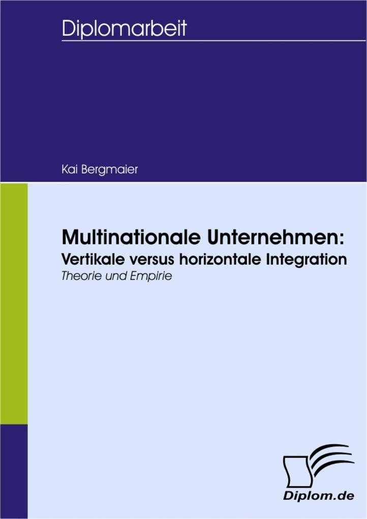 Multinationale Unternehmen: Vertikale versus horizontale Integration - Kai Bergmaier