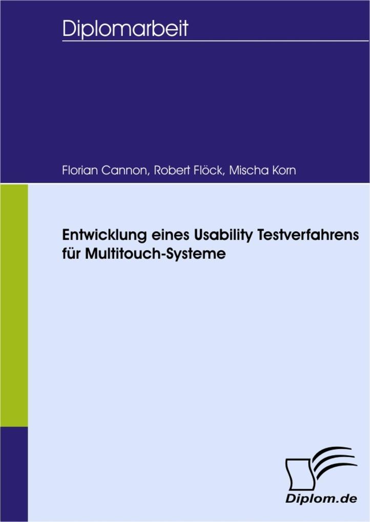 Entwicklung eines Usability Testverfahrens für Multitouch-Systeme - Mischa Korn/ Robert Flöck/ Florian Cannon