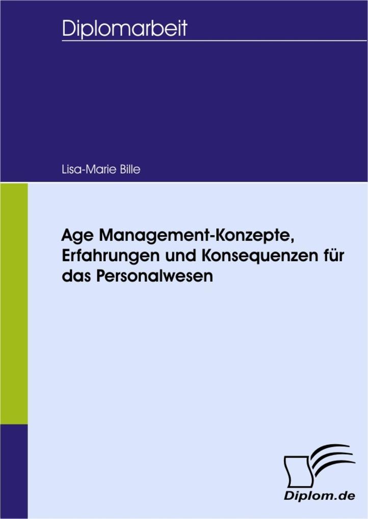 Age Management-Konzepte Erfahrungen und Konsequenzen für das Personalwesen - Lisa Marie Bille