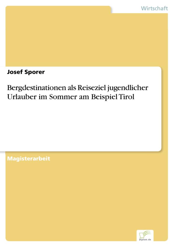 Bergdestinationen als Reiseziel jugendlicher Urlauber im Sommer am Beispiel Tirol - Josef Sporer