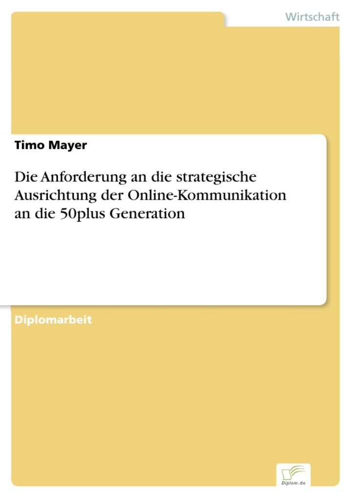 Die Anforderung an die strategische Ausrichtung der Online-Kommunikation an die 50plus Generation - Timo Mayer