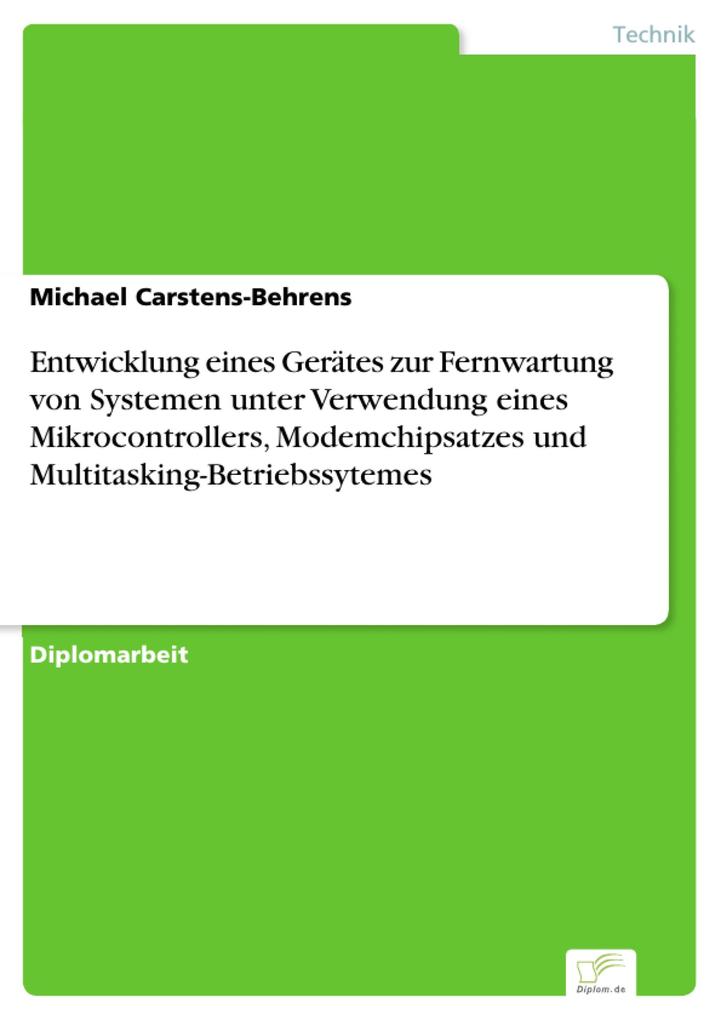 Entwicklung eines Gerätes zur Fernwartung von Systemen unter Verwendung eines Mikrocontrollers Modemchipsatzes und Multitasking-Betriebssytemes - Michael Carstens-Behrens