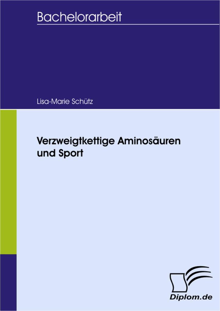 Verzweigtkettige Aminosäuren und Sport - Lisa-Marie Schütz