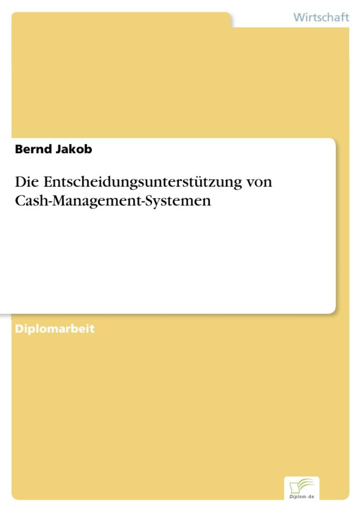 Die Entscheidungsunterstützung von Cash-Management-Systemen als eBook von Bernd Jakob - Diplom.de