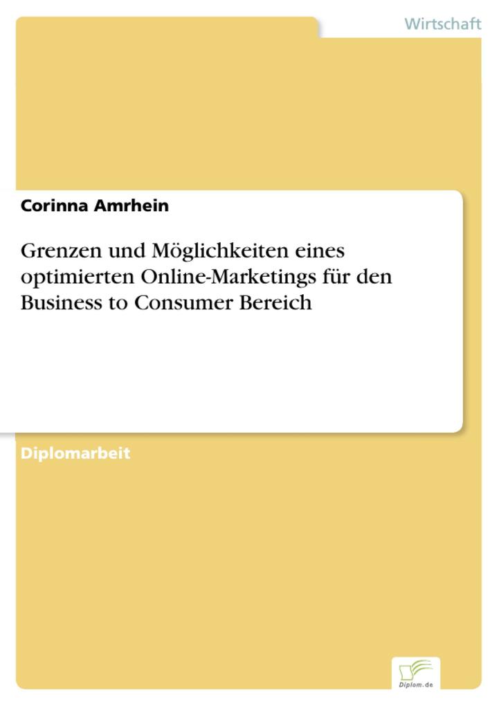 Grenzen und Möglichkeiten eines optimierten Online-Marketings für den Business to Consumer Bereich als eBook von Corinna Amrhein - Diplom.de