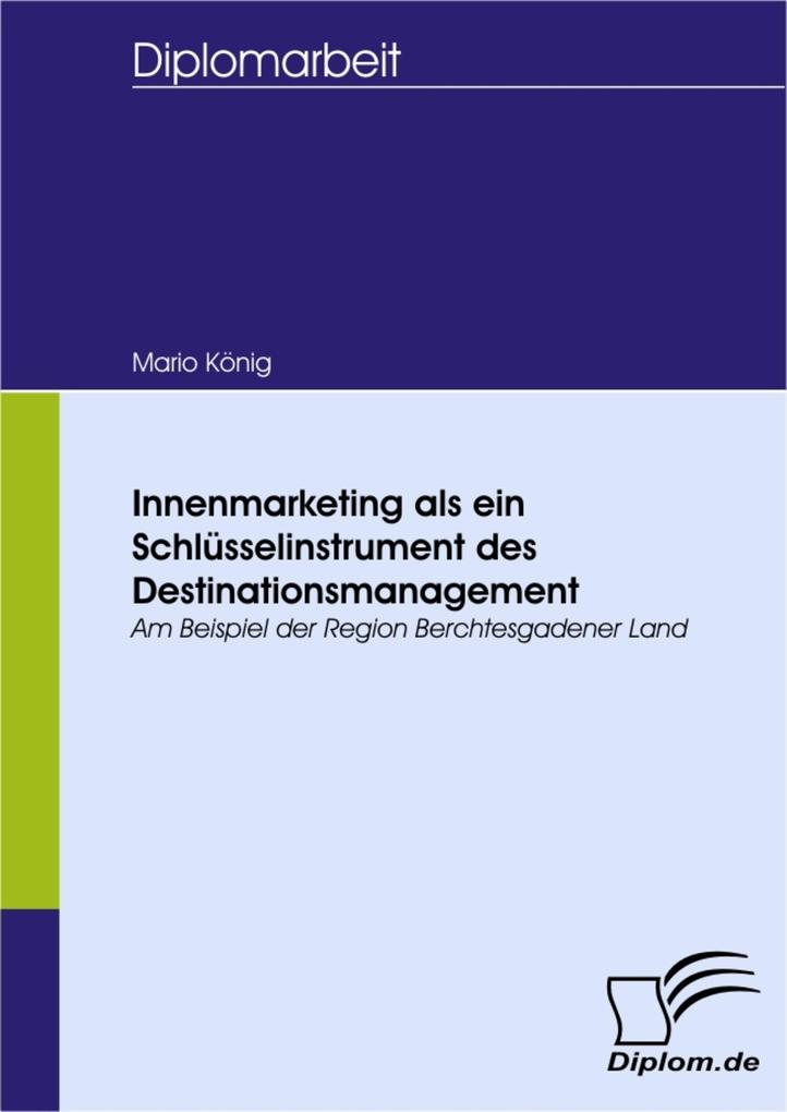 Innenmarketing als ein Schlüsselinstrument des Destinationsmanagement - Mario König