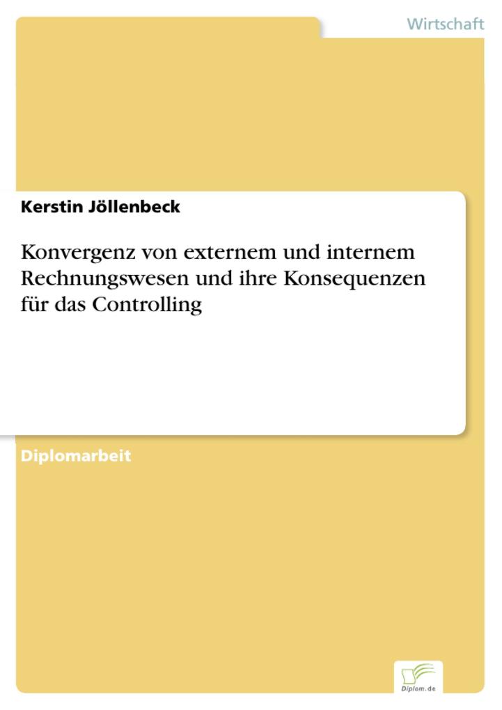 Konvergenz von externem und internem Rechnungswesen und ihre Konsequenzen für das Controlling - Kerstin Jöllenbeck