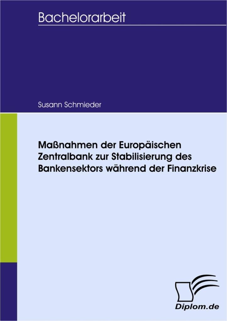Maßnahmen der Europäischen Zentralbank zur Stabilisierung des Bankensektors während der Finanzkrise - Susann Schmieder
