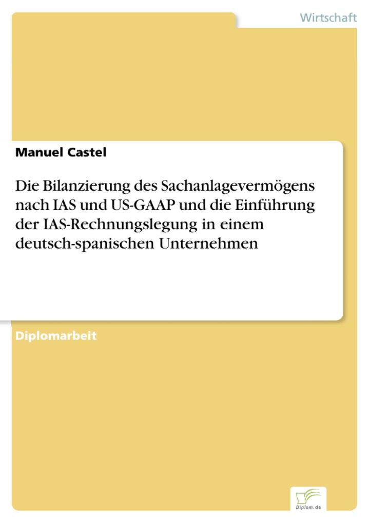 Die Bilanzierung des Sachanlagevermögens nach IAS und US-GAAP und die Einführung der IAS-Rechnungslegung in einem deutsch-spanischen Unternehmen a... - Diplom.de