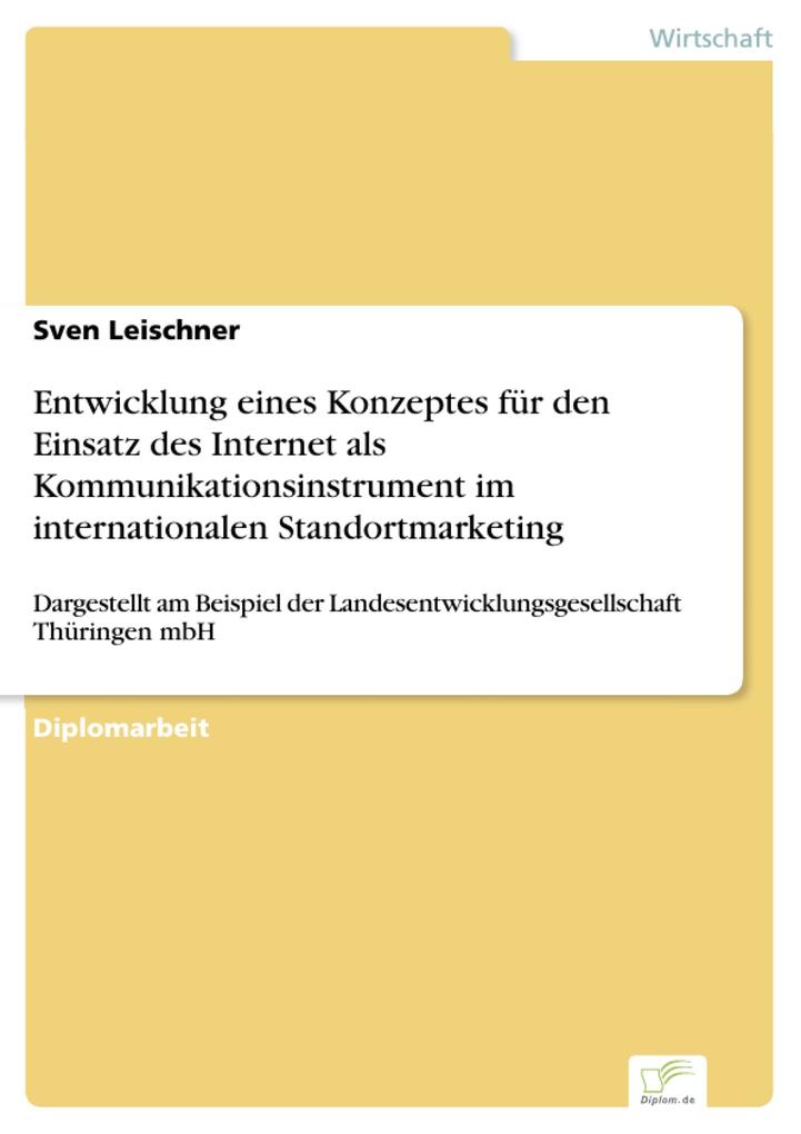 Entwicklung eines Konzeptes für den Einsatz des Internet als Kommunikationsinstrument im internationalen Standortmarketing - Sven Leischner