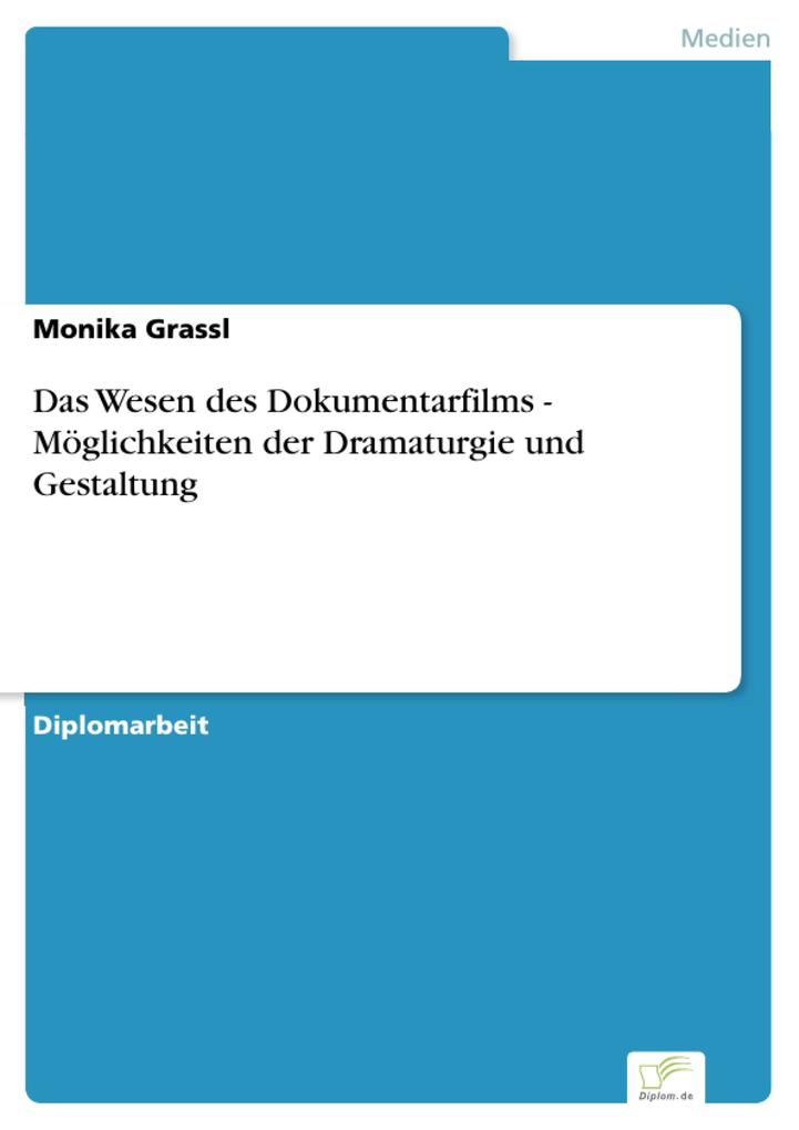 Das Wesen des Dokumentarfilms - Möglichkeiten der Dramaturgie und Gestaltung - Monika Grassl