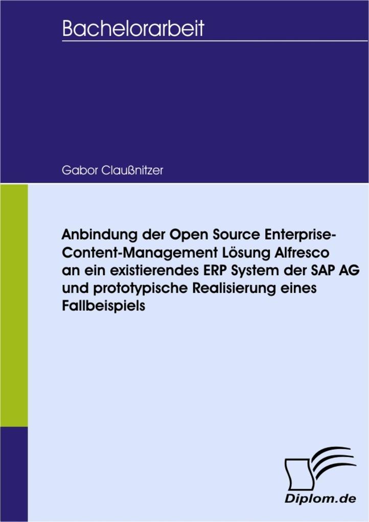 Anbindung der Open Source Enterprise-Content-Management Lösung Alfresco an ein existierendes ERP System der SAP AG und prototypische Realisierung eines Fallbeispiels - Gabor Claußnitzer