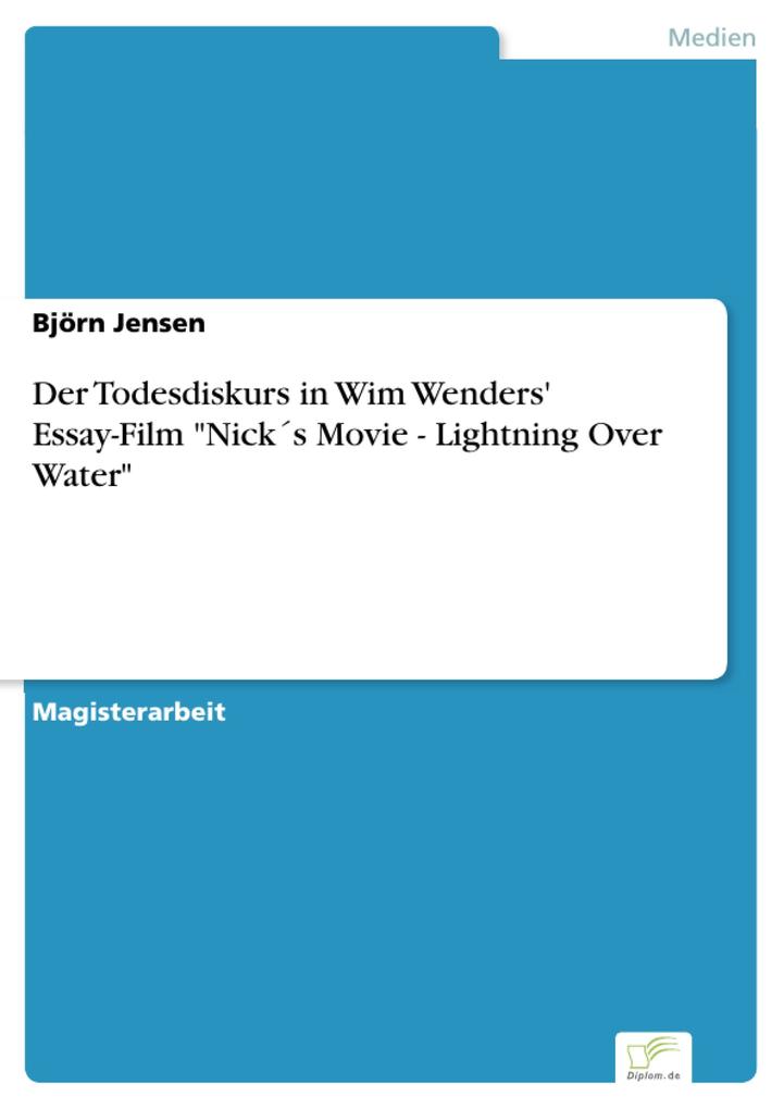 Der Todesdiskurs in Wim Wenders' Essay-Film Nick's Movie - Lightning Over Water - Björn Jensen