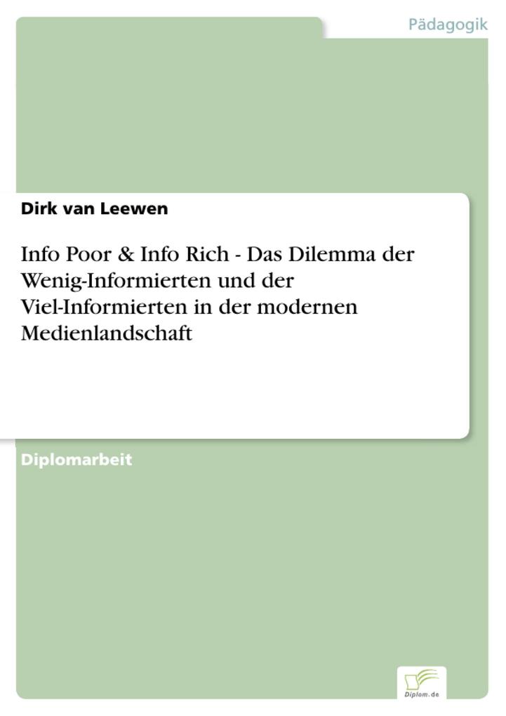 Info Poor & Info Rich - Das Dilemma der Wenig-Informierten und der Viel-Informierten in der modernen Medienlandschaft - Dirk van Leewen