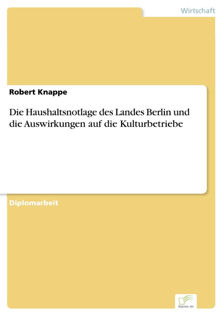 Die Haushaltsnotlage des Landes Berlin und die Auswirkungen auf die Kulturbetriebe - Robert Knappe