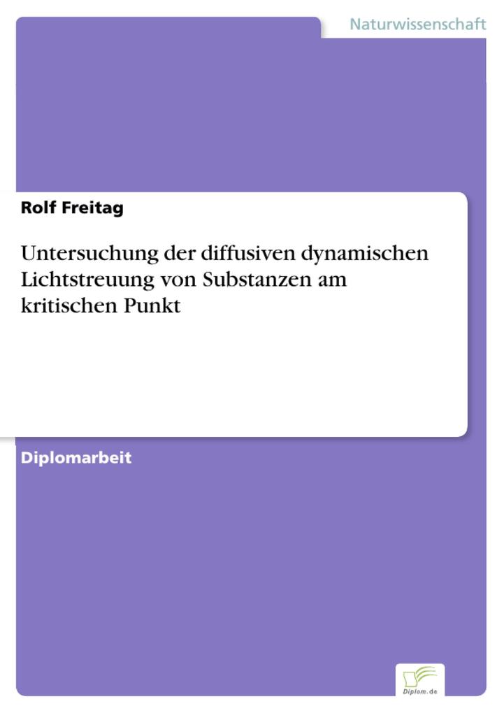 Untersuchung der diffusiven dynamischen Lichtstreuung von Substanzen am kritischen Punkt - Rolf Freitag