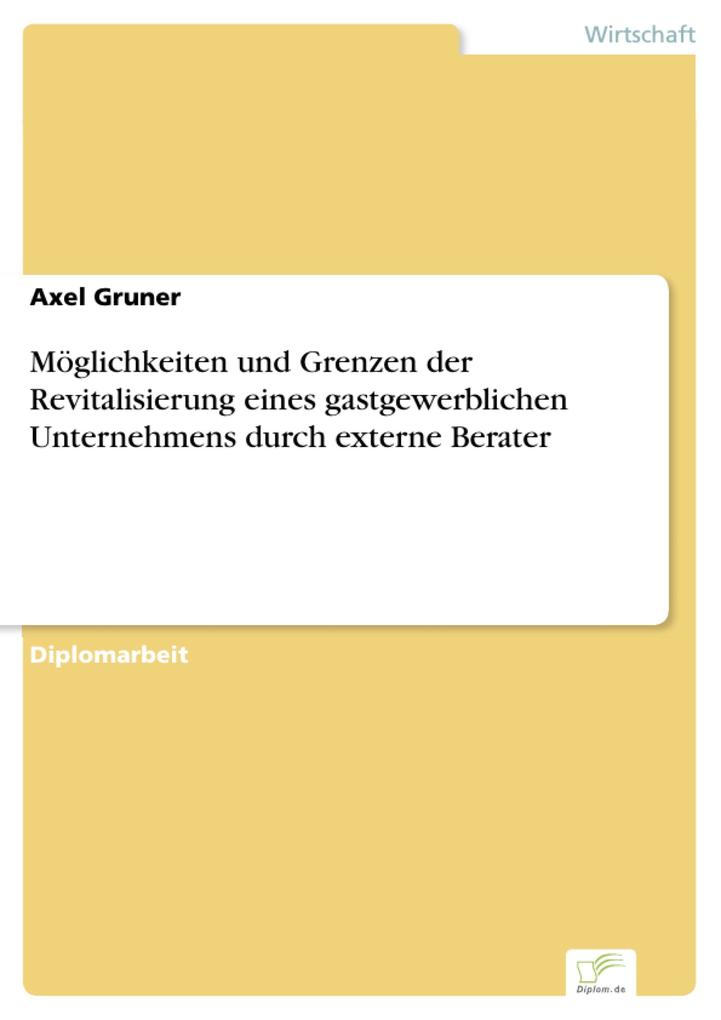 Möglichkeiten und Grenzen der Revitalisierung eines gastgewerblichen Unternehmens durch externe Berater - Axel Gruner