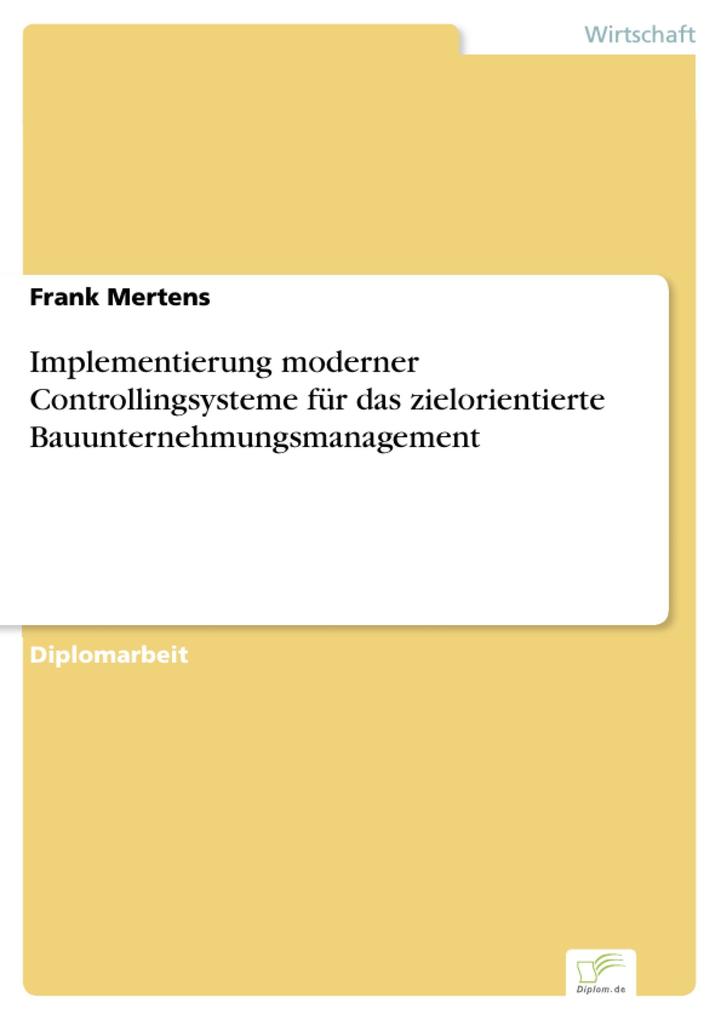Implementierung moderner Controllingsysteme für das zielorientierte Bauunternehmungsmanagement - Frank Mertens