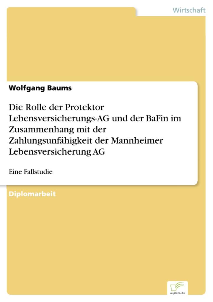 Die Rolle der Protektor Lebensversicherungs-AG und der BaFin im Zusammenhang mit der Zahlungsunfähigkeit der Mannheimer Lebensversicherung AG - Wolfgang Baums