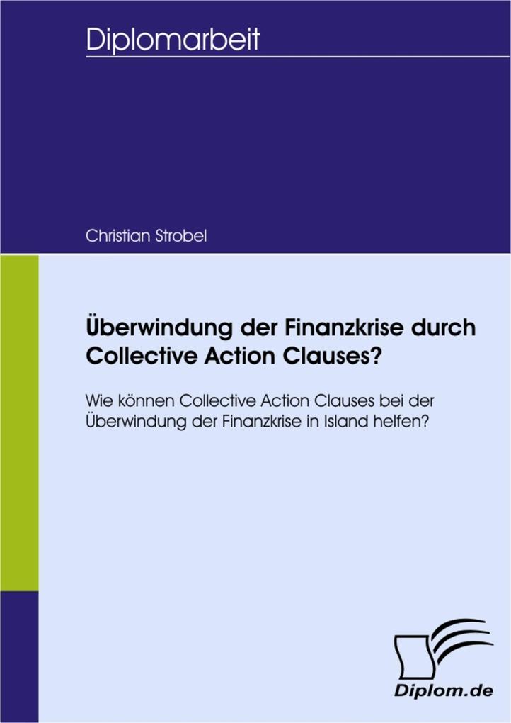 Überwindung der Finanzkrise durch Collective Action Clauses? - C. Strobel