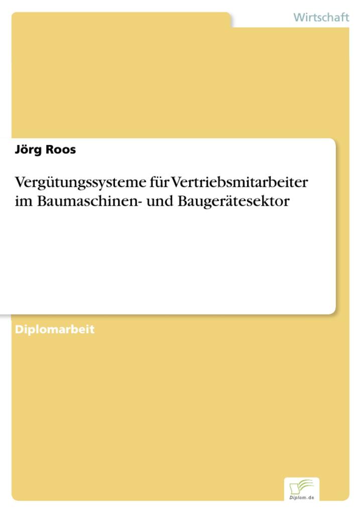 Vergütungssysteme für Vertriebsmitarbeiter im Baumaschinen- und Baugerätesektor - Jörg Roos