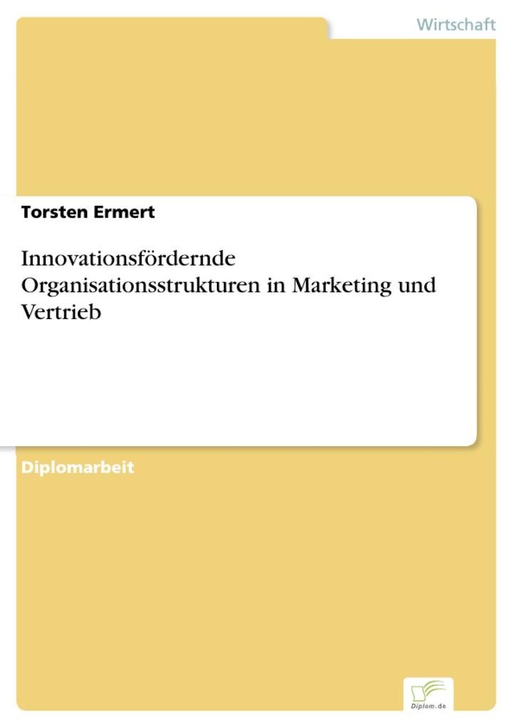 Innovationsfördernde Organisationsstrukturen in Marketing und Vertrieb - Torsten Ermert