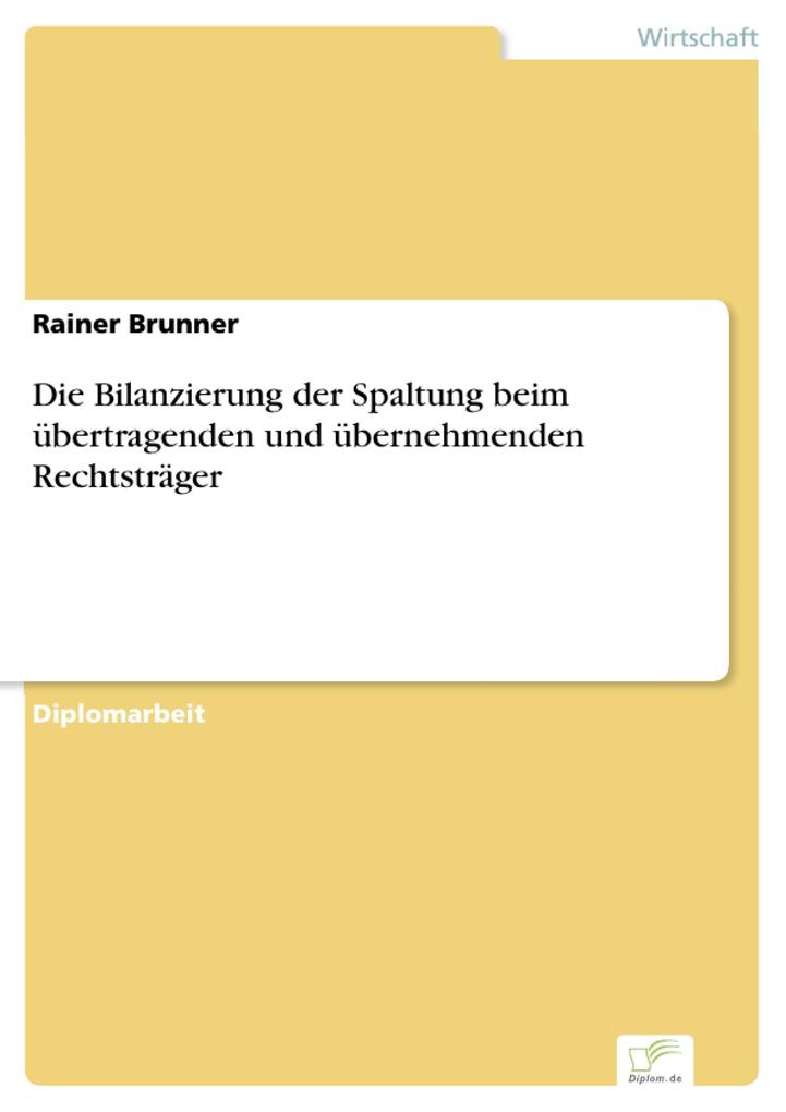 Die Bilanzierung der Spaltung beim übertragenden und übernehmenden Rechtsträger - Rainer Brunner