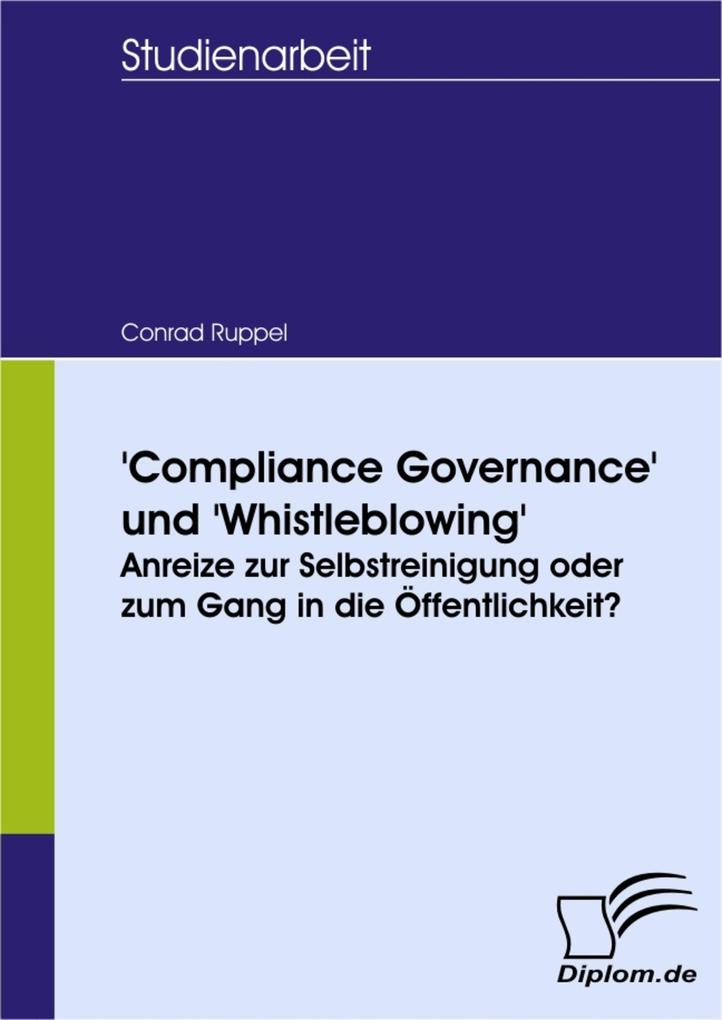 'Compliance Governance' und 'Whistleblowing': Anreize zur Selbstreinigung oder zum Gang in die Öffentlichkeit? - Conrad Ruppel