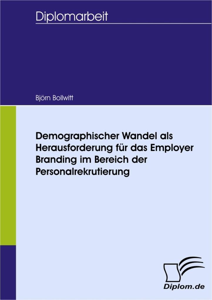 Demographischer Wandel als Herausforderung für das Employer Branding im Bereich der Personalrekrutierung - Björn Bollwitt