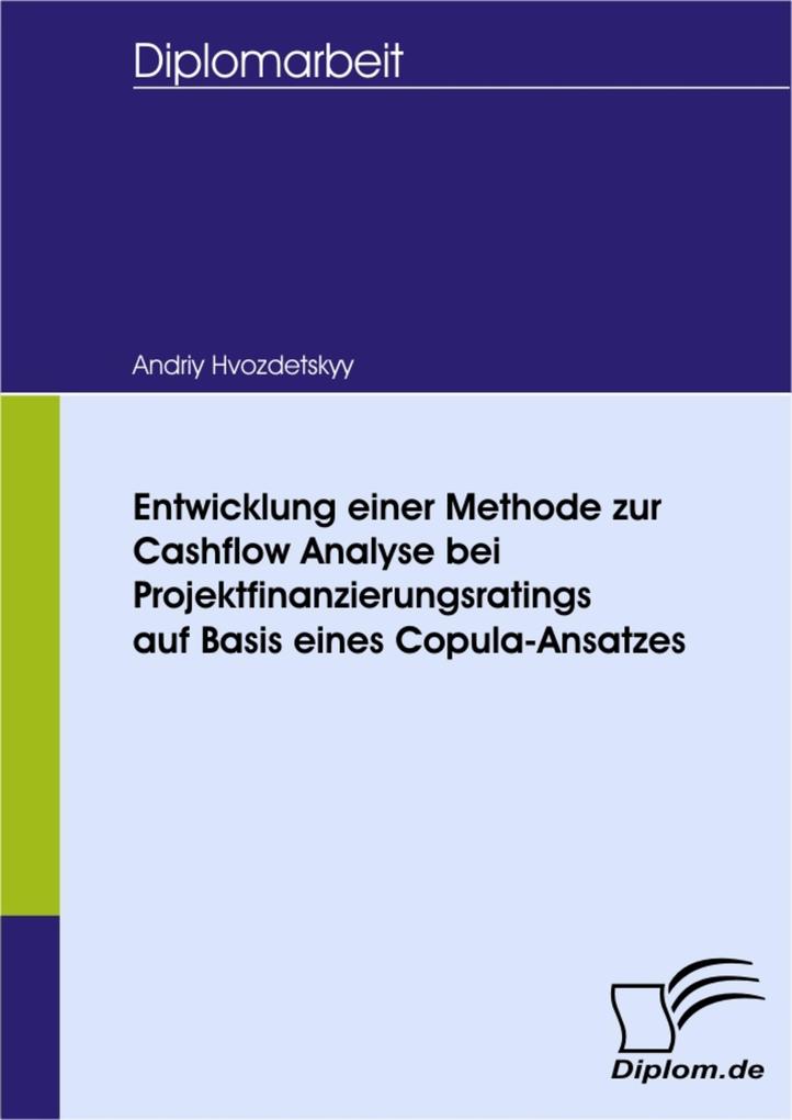 Entwicklung einer Methode zur Cashflow Analyse bei Projektfinanzierungsratings auf Basis eines Copula-Ansatzes