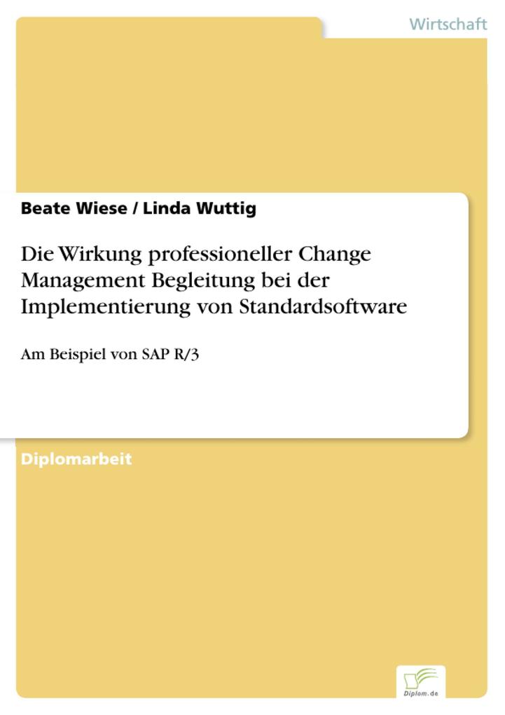 Die Wirkung professioneller Change Management Begleitung bei der Implementierung von Standardsoftware - Beate Wiese/ Linda Wuttig