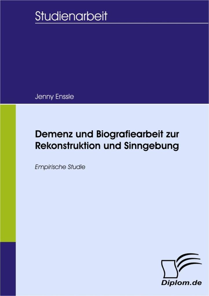 Demenz und Biografiearbeit zur Rekonstruktion und Sinngebung - Jenny Enßle