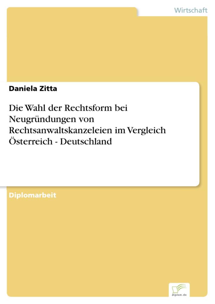 Die Wahl der Rechtsform bei Neugründungen von Rechtsanwaltskanzeleien im Vergleich Österreich - Deutschland - Daniela Zitta