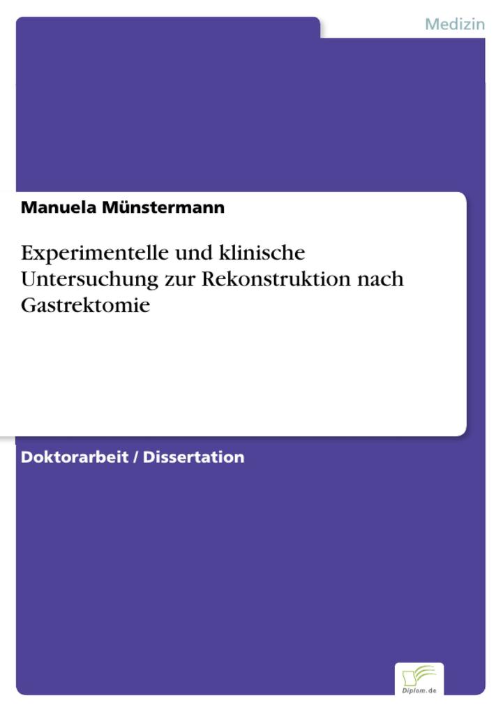 Experimentelle und klinische Untersuchung zur Rekonstruktion nach Gastrektomie - Manuela Münstermann
