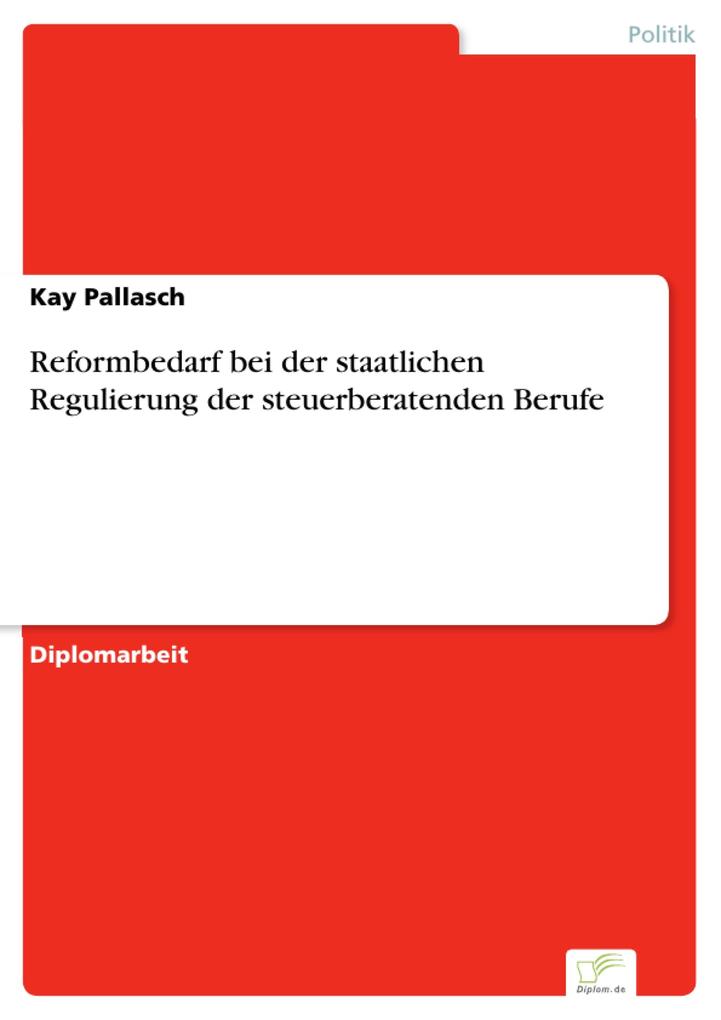 Reformbedarf bei der staatlichen Regulierung der steuerberatenden Berufe - Kay Pallasch
