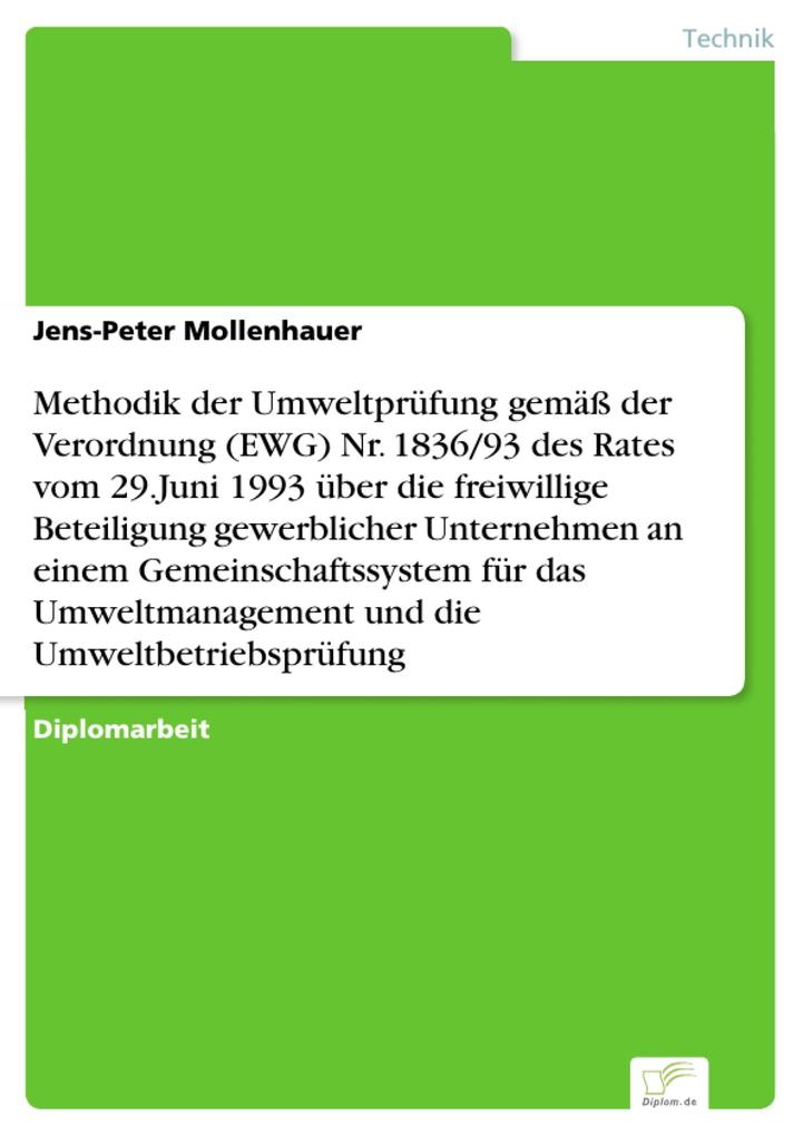 Methodik der Umweltprüfung gemäß der Verordnung (EWG) Nr. 1836/93 des Rates vom 29.Juni 1993 über die freiwillige Beteiligung gewerblicher Unternehmen an einem Gemeinschaftssystem für das Umweltmanagement und die Umweltbetriebsprüfung - Jens-Peter Mollenhauer