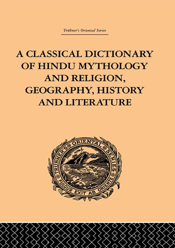 A Classical Dictionary of Hindu Mythology and Religion Geography History and Literature - John Dowson