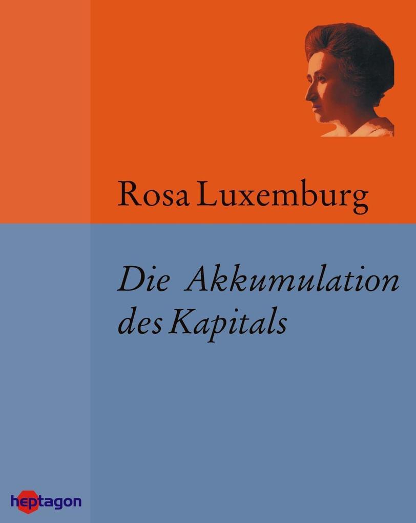 Die Akkumulation des Kapitals - Rosa Luxemburg